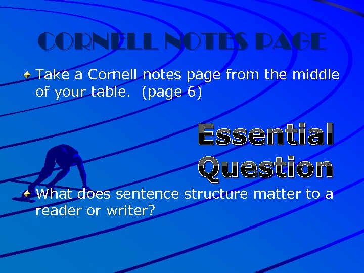 CORNELL NOTES PAGE Take a Cornell notes page from the middle of your table.