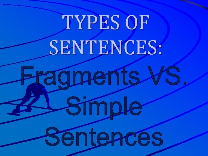 TYPES OF SENTENCES: Fragments VS. Simple Sentences 
