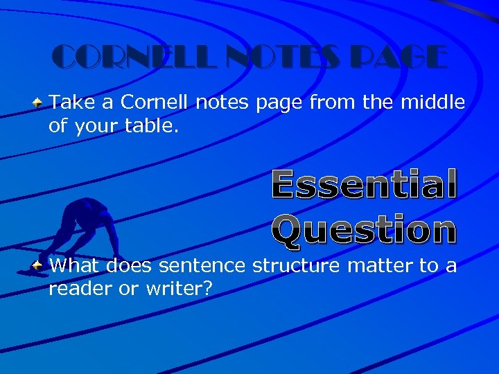 CORNELL NOTES PAGE Take a Cornell notes page from the middle of your table.