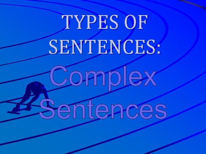 TYPES OF SENTENCES: Complex Sentences 