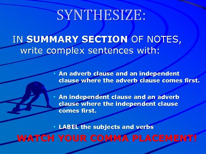 SYNTHESIZE: IN SUMMARY SECTION OF NOTES, write complex sentences with: • An adverb clause