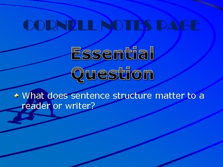CORNELL NOTES PAGE Essential Question What does sentence structure matter to a reader or