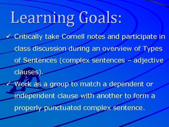 Learning Goals: ü Critically take Cornell notes and participate in class discussion during an