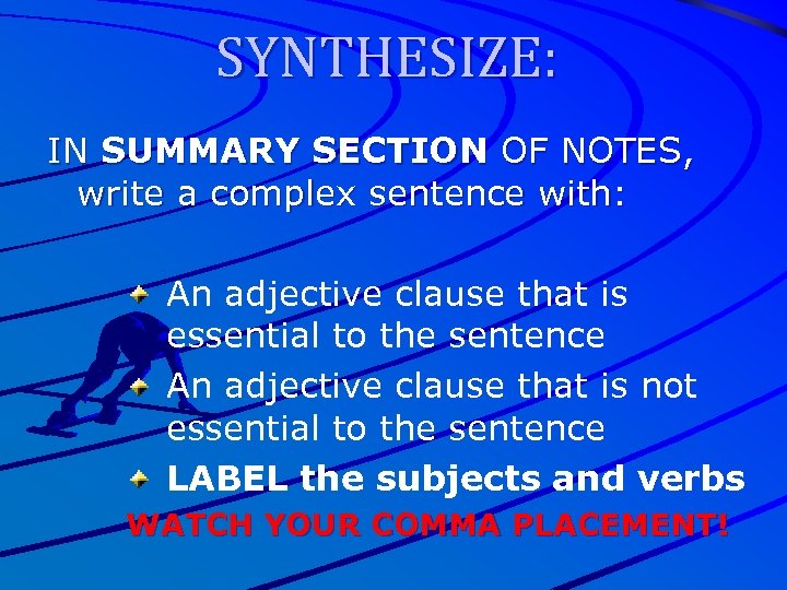 SYNTHESIZE: IN SUMMARY SECTION OF NOTES, write a complex sentence with: An adjective clause