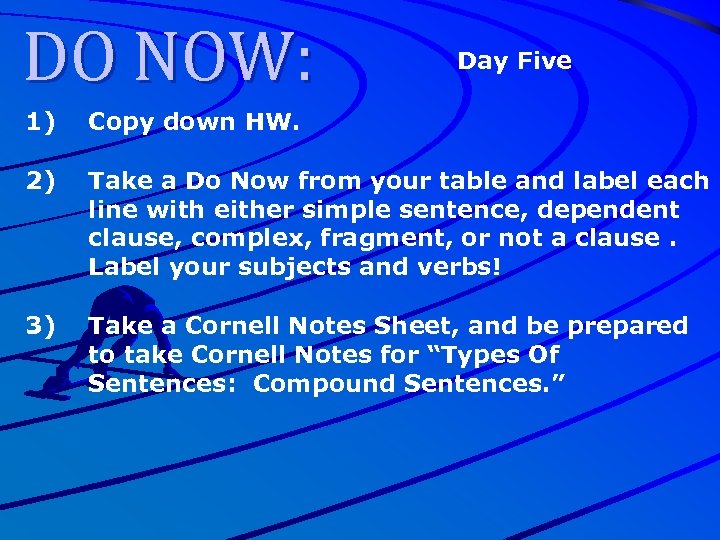 DO NOW: Day Five 1) Copy down HW. 2) Take a Do Now from