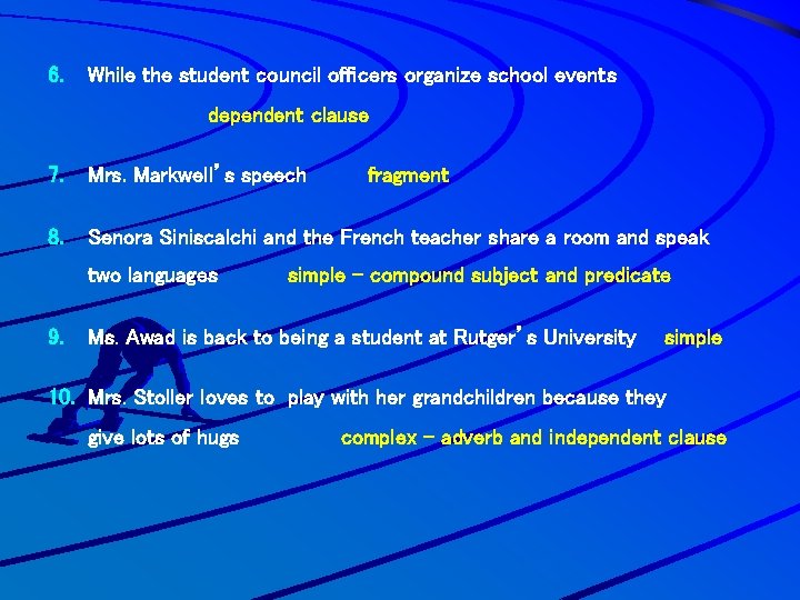 6. While the student council officers organize school events dependent clause 7. Mrs. Markwell’s