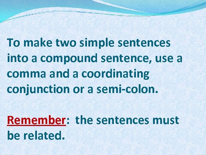 To make two simple sentences into a compound sentence, use a comma and a