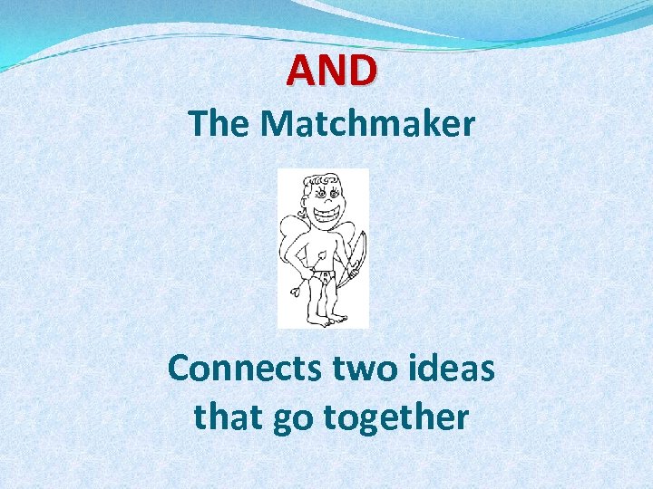 AND The Matchmaker Connects two ideas that go together 