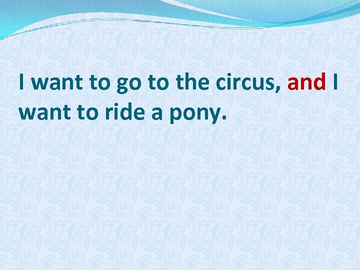 I want to go to the circus, and I want to ride a pony.