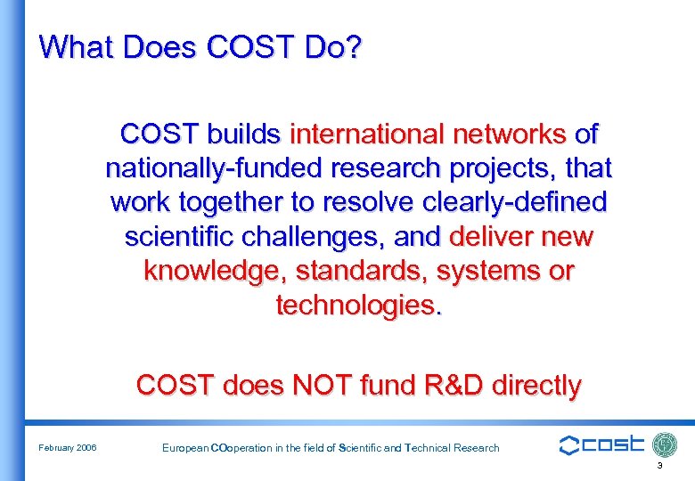 What Does COST Do? COST builds international networks of nationally-funded research projects, that work