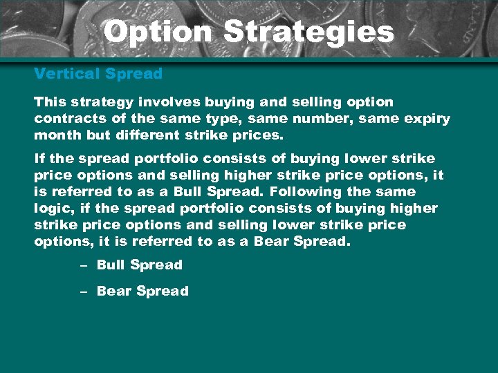 Option Strategies Vertical Spread This strategy involves buying and selling option contracts of the