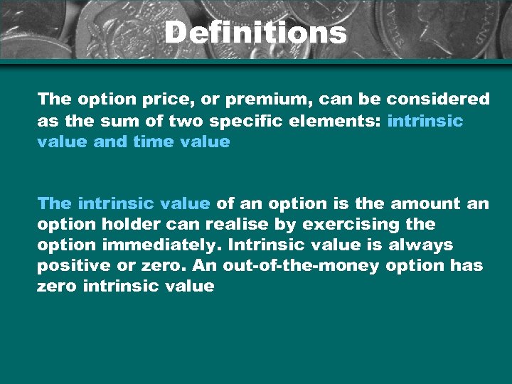 Definitions The option price, or premium, can be considered as the sum of two
