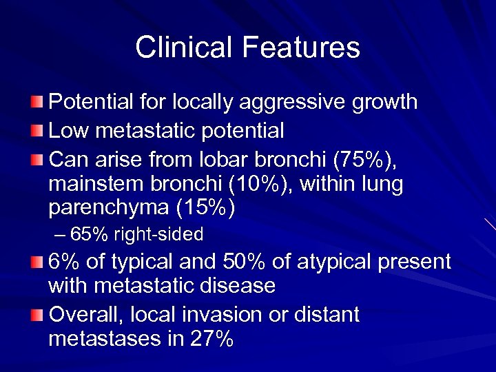 Clinical Features Potential for locally aggressive growth Low metastatic potential Can arise from lobar