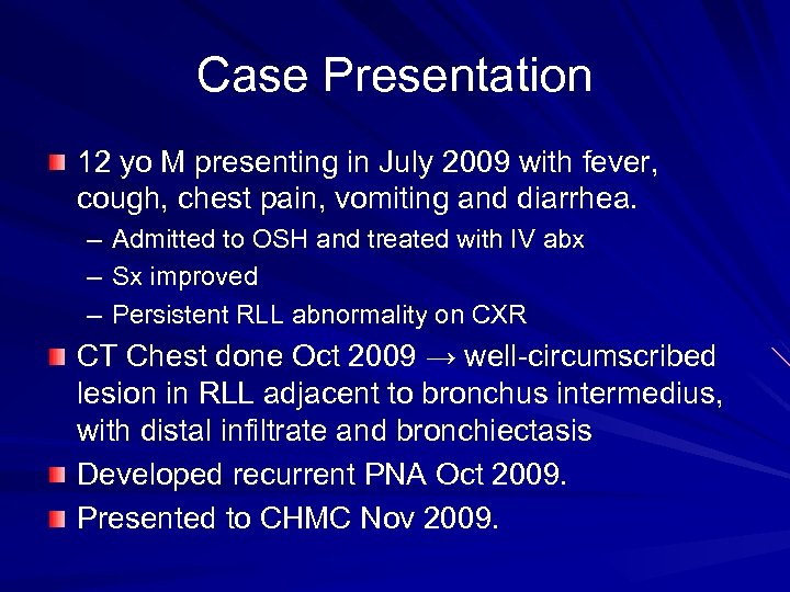 Case Presentation 12 yo M presenting in July 2009 with fever, cough, chest pain,