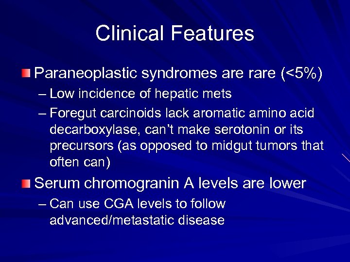 Clinical Features Paraneoplastic syndromes are rare (<5%) – Low incidence of hepatic mets –