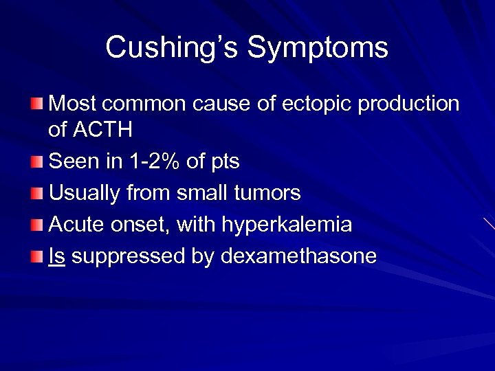Cushing’s Symptoms Most common cause of ectopic production of ACTH Seen in 1 -2%