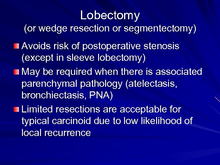 Lobectomy (or wedge resection or segmentectomy) Avoids risk of postoperative stenosis (except in sleeve