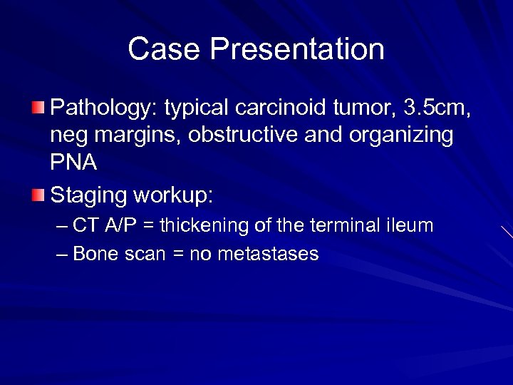 Case Presentation Pathology: typical carcinoid tumor, 3. 5 cm, neg margins, obstructive and organizing