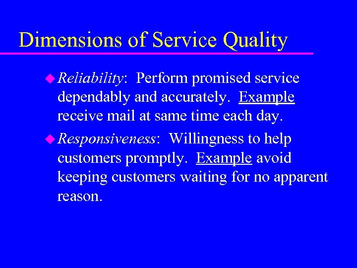 Dimensions of Service Quality u Reliability: Perform promised service dependably and accurately. Example receive