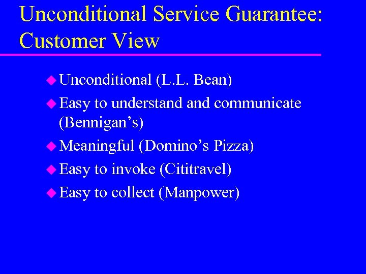 Unconditional Service Guarantee: Customer View u Unconditional (L. L. Bean) u Easy to understand