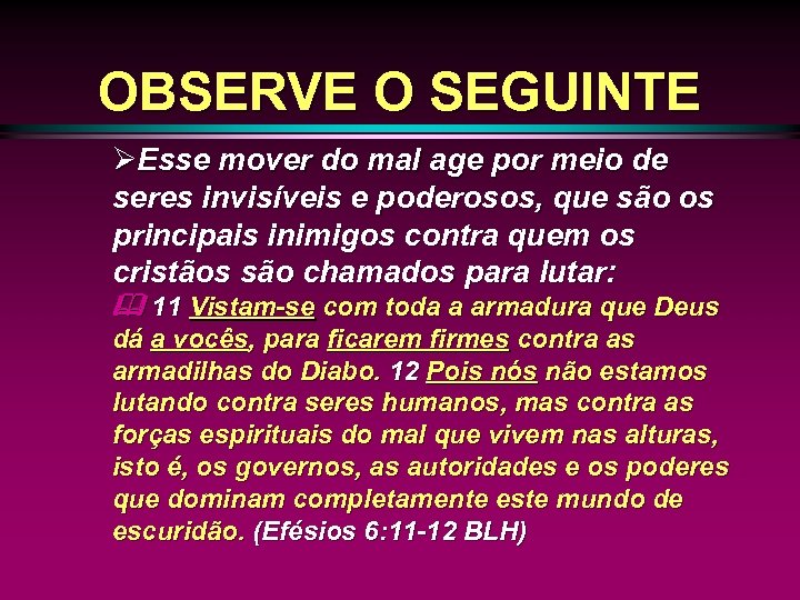 OBSERVE O SEGUINTE ØEsse mover do mal age por meio de seres invisíveis e
