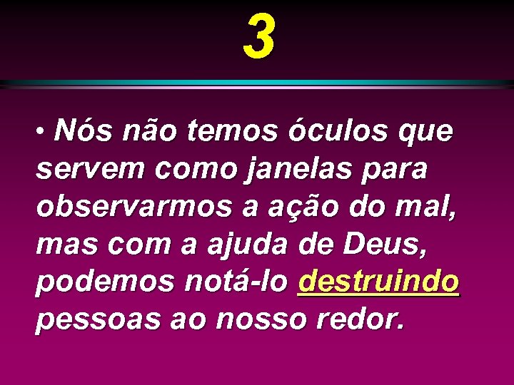 3 • Nós não temos óculos que servem como janelas para observarmos a ação