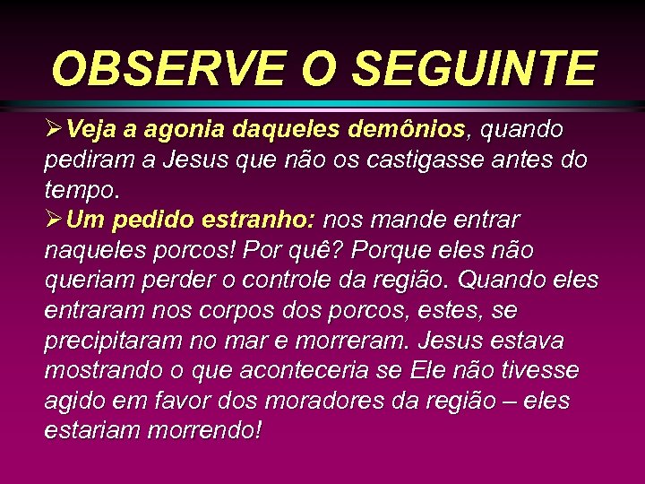 OBSERVE O SEGUINTE ØVeja a agonia daqueles demônios, quando pediram a Jesus que não