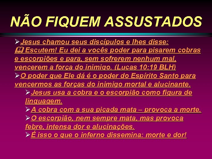 NÃO FIQUEM ASSUSTADOS ØJesus chamou seus discípulos e lhes disse: Escutem! Eu dei a