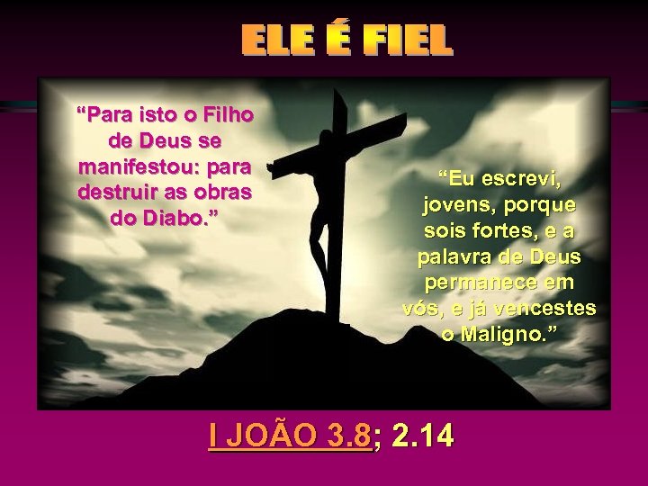 “Para isto o Filho de Deus se manifestou: para destruir as obras do Diabo.