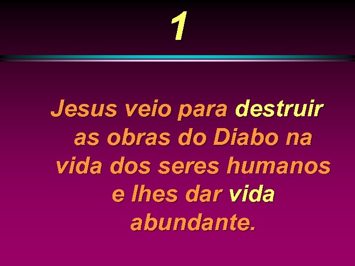 1 Jesus veio para destruir as obras do Diabo na vida dos seres humanos