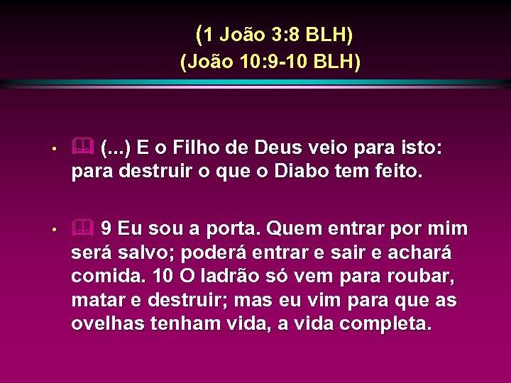 (1 João 3: 8 BLH) (João 10: 9 -10 BLH) • (. . .
