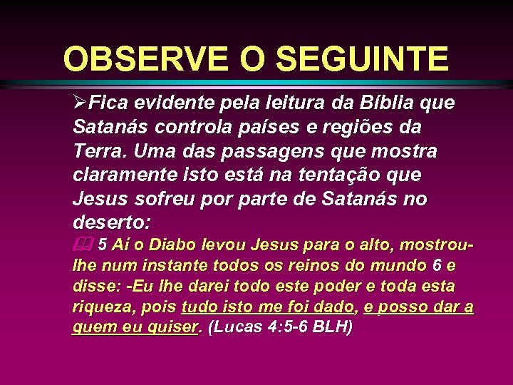 OBSERVE O SEGUINTE ØFica evidente pela leitura da Bíblia que Satanás controla países e