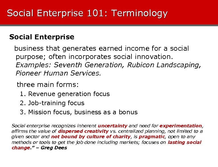 Social Enterprise 101: Terminology Social Enterprise business that generates earned income for a social