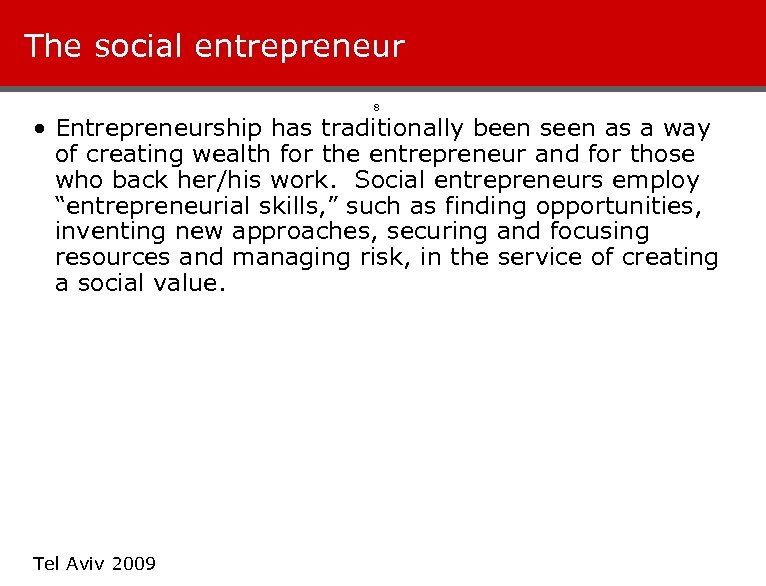 The social entrepreneur 8 • Entrepreneurship has traditionally been seen as a way of