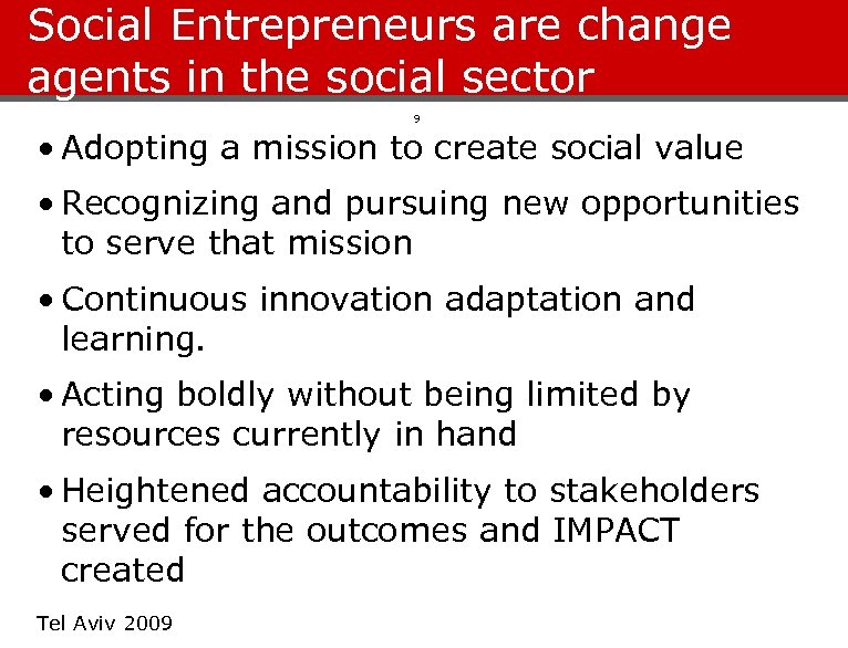 Social Entrepreneurs are change agents in the social sector 9 • Adopting a mission