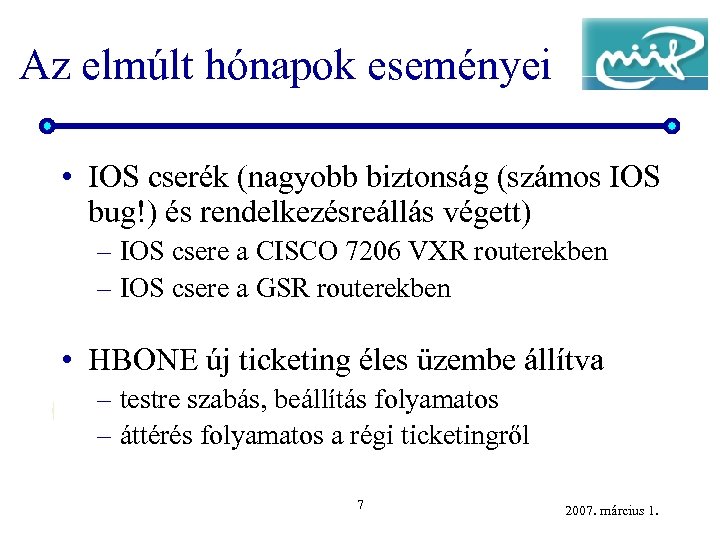 Az elmúlt hónapok eseményei • IOS cserék (nagyobb biztonság (számos IOS bug!) és rendelkezésreállás