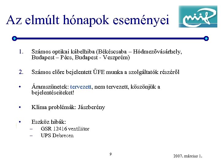 Az elmúlt hónapok eseményei 1. Számos optikai kábelhiba (Békéscsaba – Hódmezővásárhely, Budapest – Pécs,