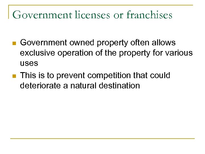 Government licenses or franchises n n Government owned property often allows exclusive operation of