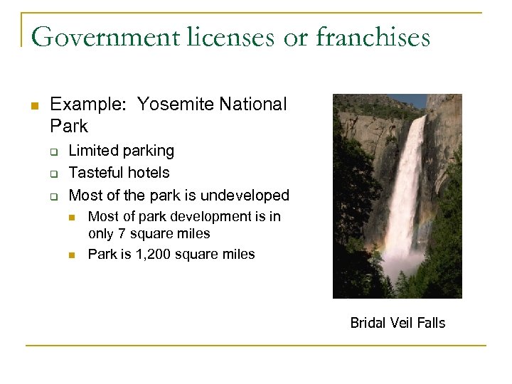 Government licenses or franchises n Example: Yosemite National Park q q q Limited parking