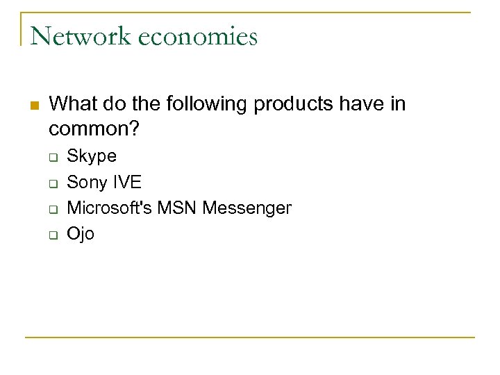 Network economies n What do the following products have in common? q q Skype