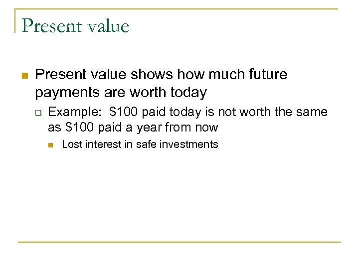 Present value n Present value shows how much future payments are worth today q
