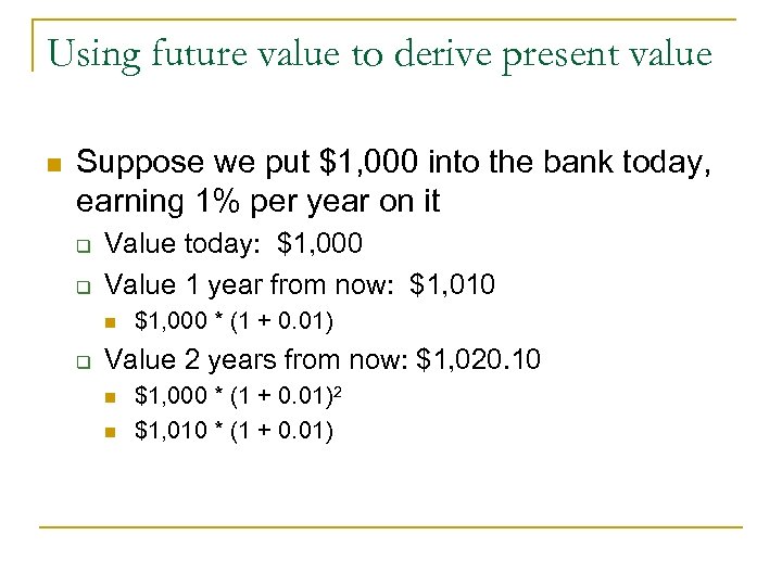 Using future value to derive present value n Suppose we put $1, 000 into
