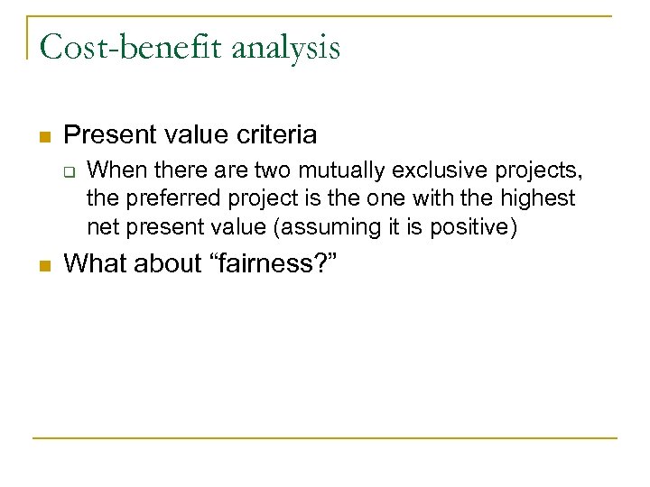 Cost-benefit analysis n Present value criteria q n When there are two mutually exclusive