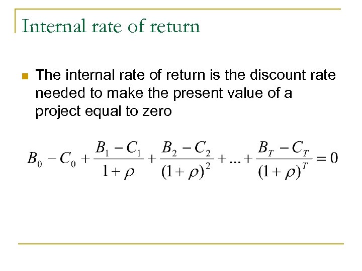 Internal rate of return n The internal rate of return is the discount rate