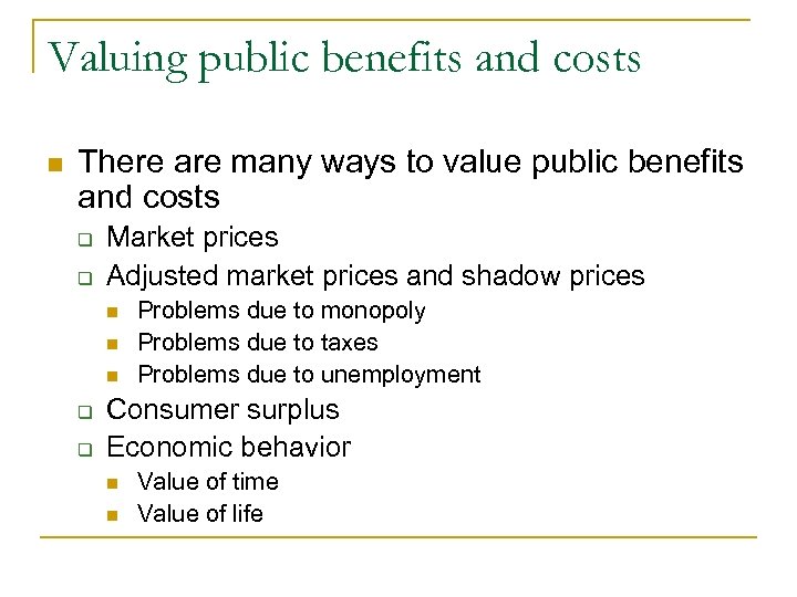 Valuing public benefits and costs n There are many ways to value public benefits