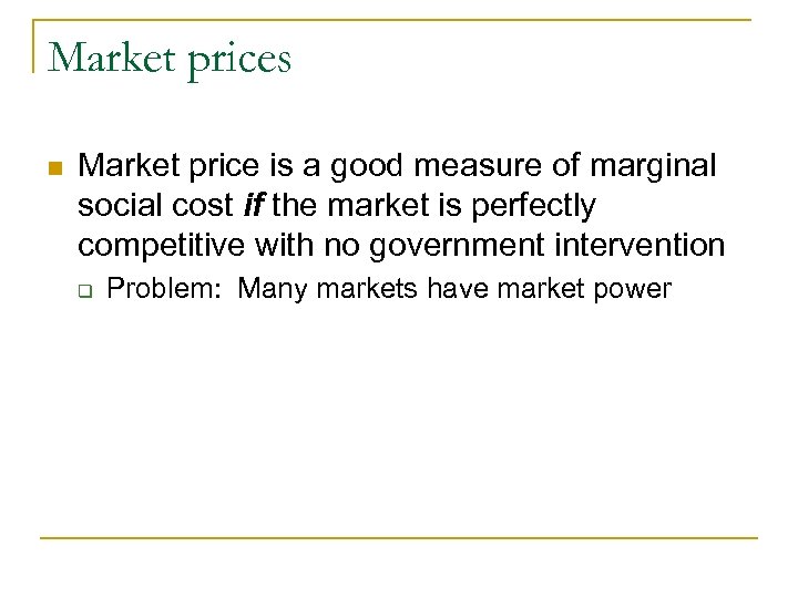 Market prices n Market price is a good measure of marginal social cost if