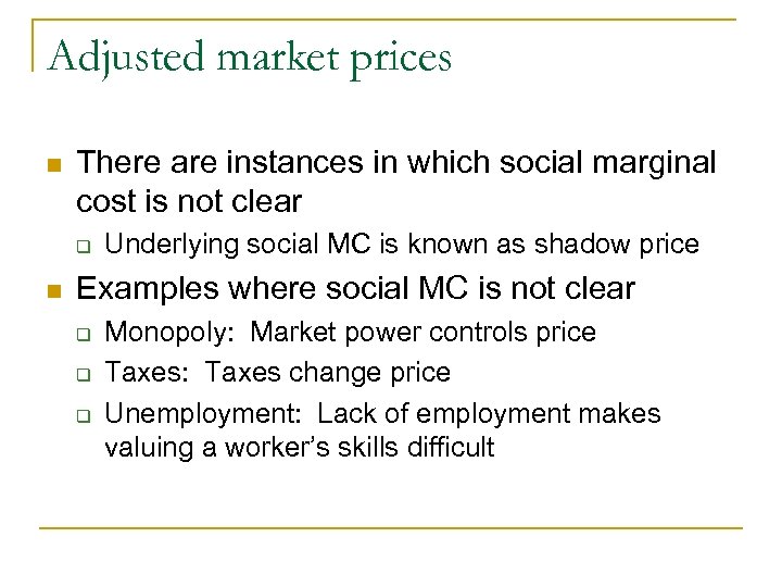 Adjusted market prices n There are instances in which social marginal cost is not