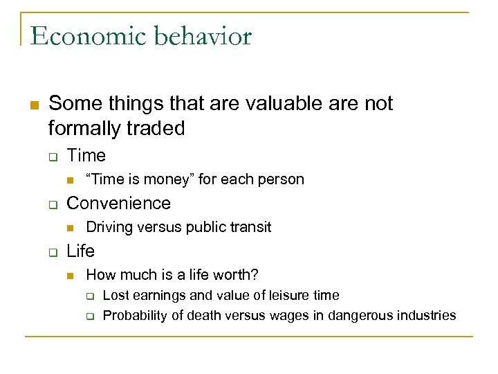 Economic behavior n Some things that are valuable are not formally traded q Time