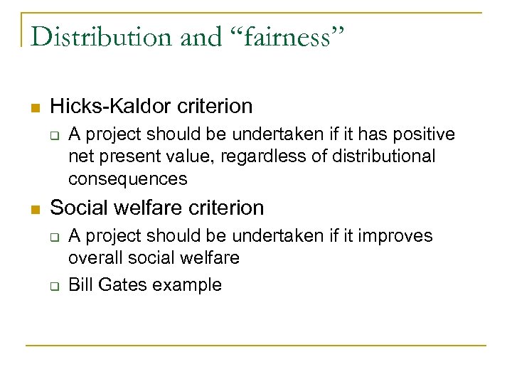Distribution and “fairness” n Hicks-Kaldor criterion q n A project should be undertaken if
