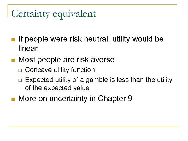 Certainty equivalent n n If people were risk neutral, utility would be linear Most